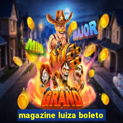 magazine luiza boleto